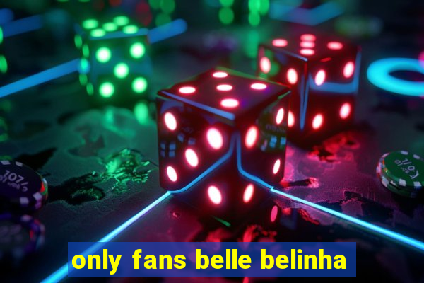 only fans belle belinha